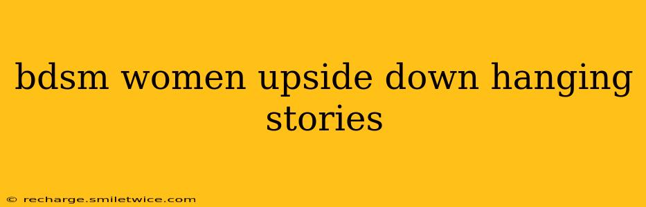bdsm women upside down hanging stories