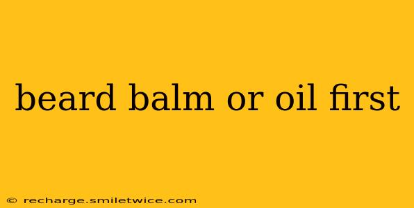 beard balm or oil first