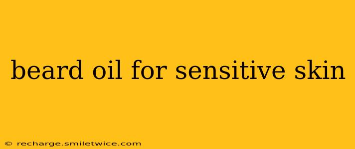 beard oil for sensitive skin