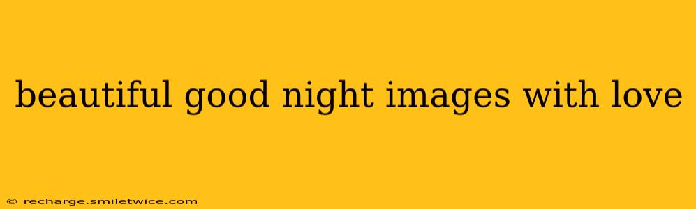 beautiful good night images with love