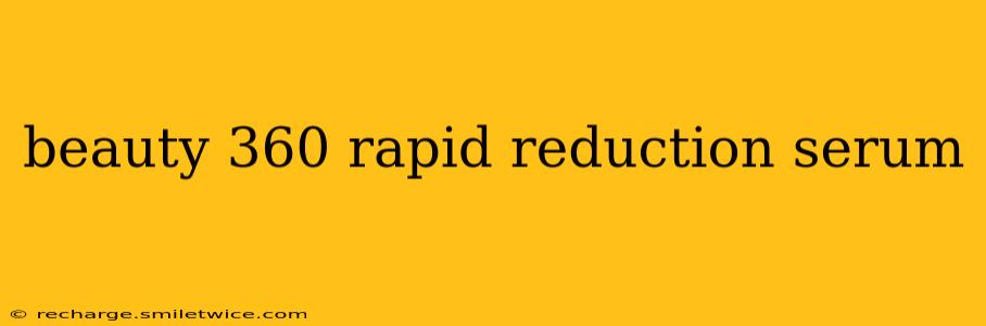 beauty 360 rapid reduction serum