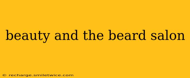 beauty and the beard salon