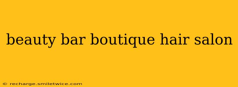 beauty bar boutique hair salon