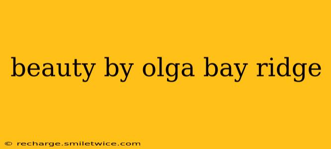 beauty by olga bay ridge