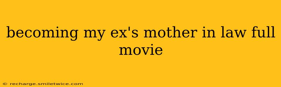 becoming my ex's mother in law full movie