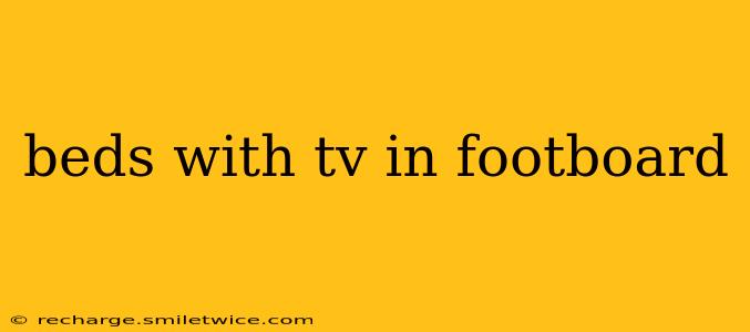 beds with tv in footboard