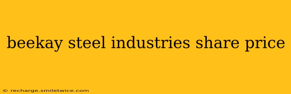 beekay steel industries share price