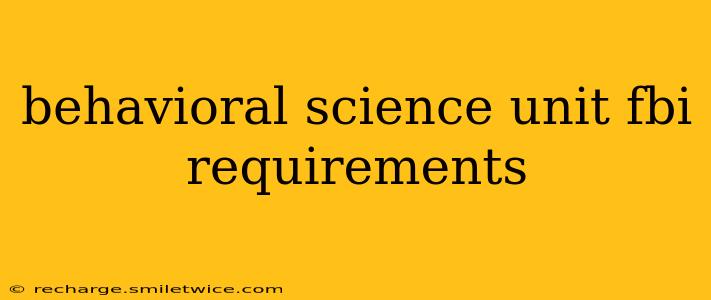 behavioral science unit fbi requirements