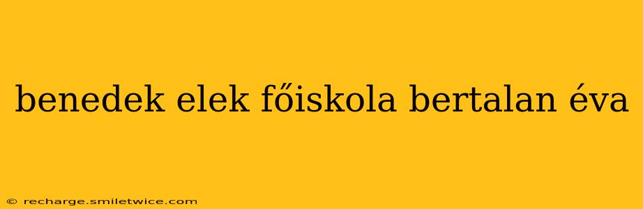 benedek elek főiskola bertalan éva