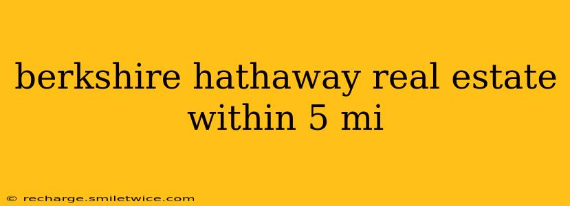 berkshire hathaway real estate within 5 mi