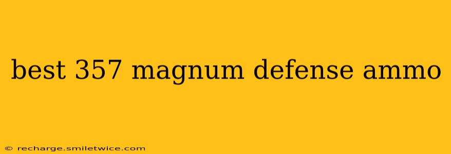 best 357 magnum defense ammo