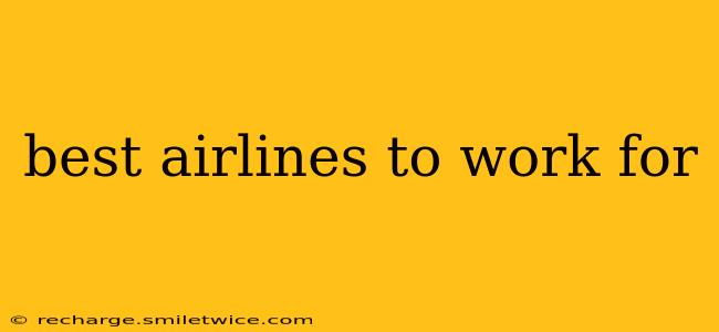 best airlines to work for