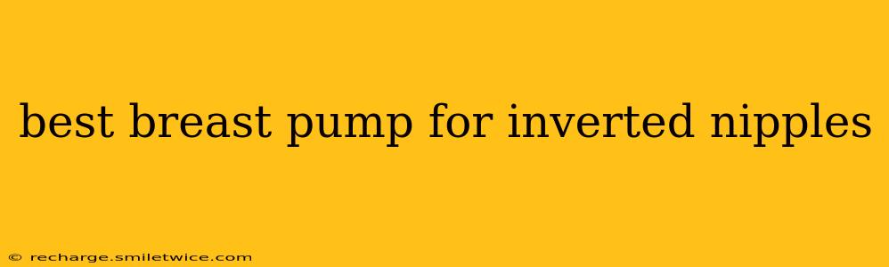 best breast pump for inverted nipples