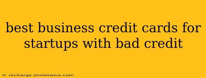 best business credit cards for startups with bad credit