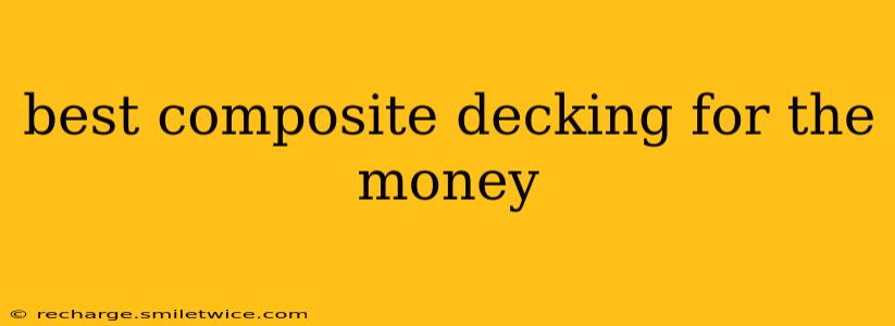 best composite decking for the money