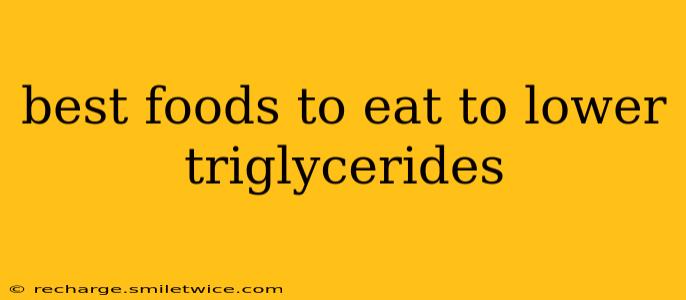 best foods to eat to lower triglycerides