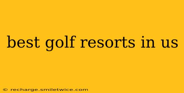 best golf resorts in us