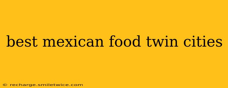 best mexican food twin cities