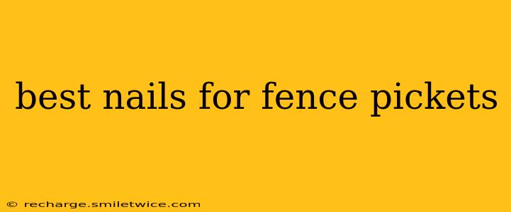 best nails for fence pickets