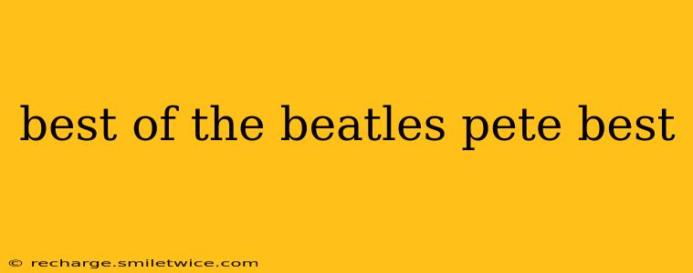 best of the beatles pete best