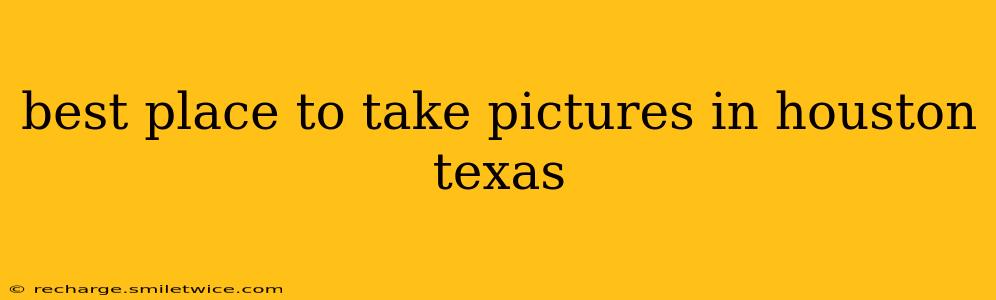 best place to take pictures in houston texas