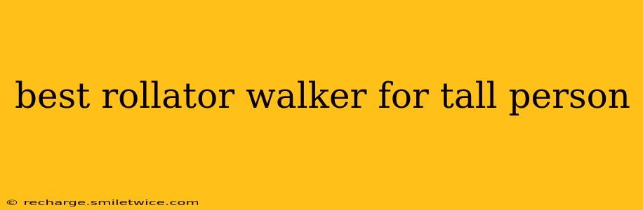 best rollator walker for tall person