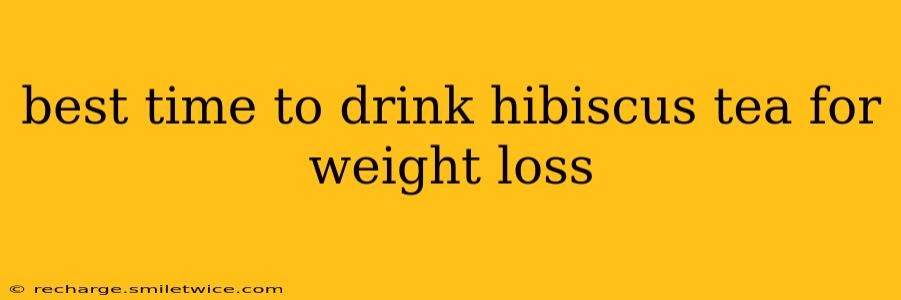 best time to drink hibiscus tea for weight loss