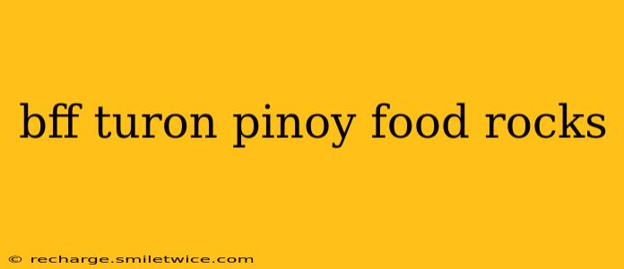 bff turon pinoy food rocks