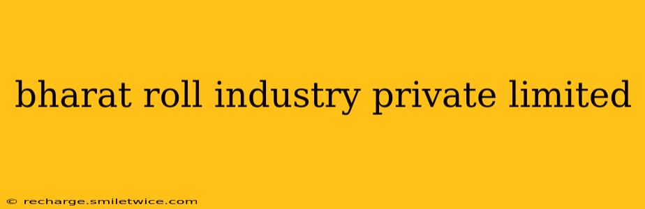 bharat roll industry private limited