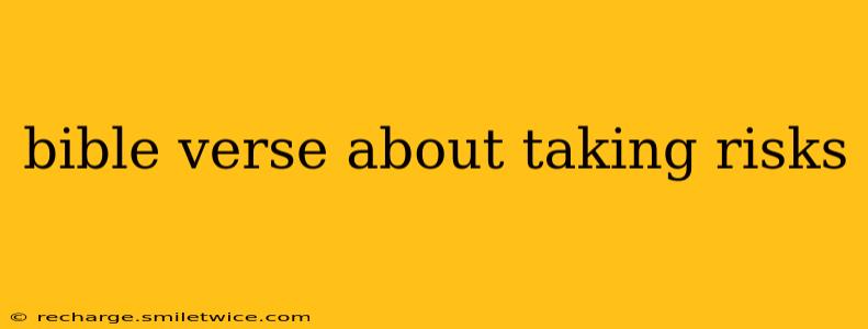 bible verse about taking risks