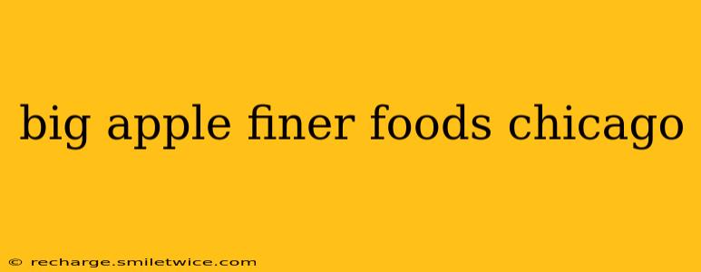 big apple finer foods chicago