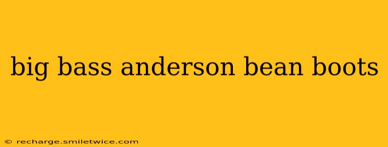big bass anderson bean boots