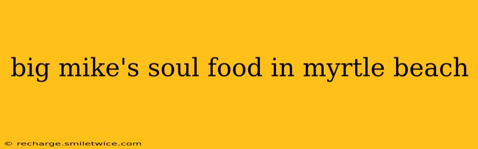 big mike's soul food in myrtle beach