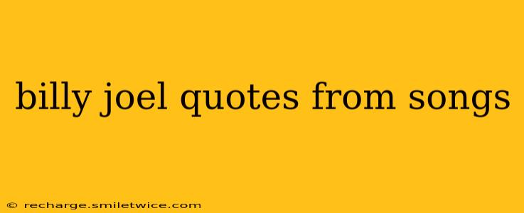 billy joel quotes from songs