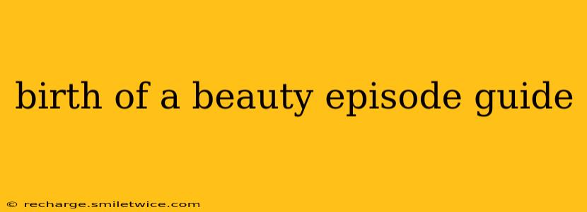 birth of a beauty episode guide