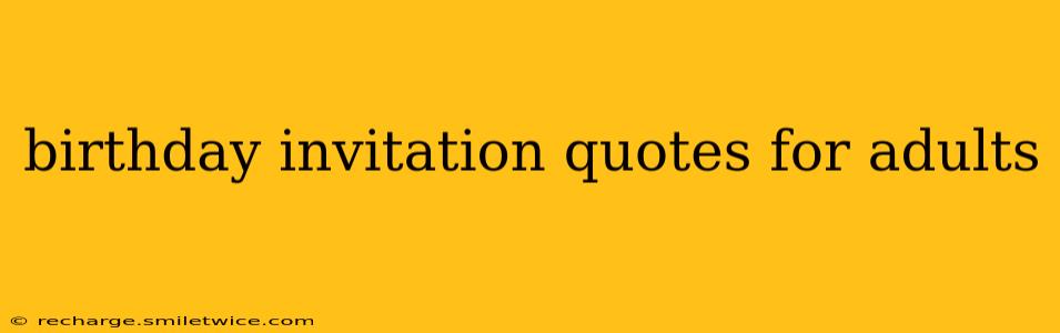 birthday invitation quotes for adults