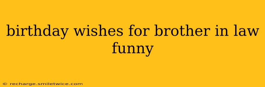 birthday wishes for brother in law funny