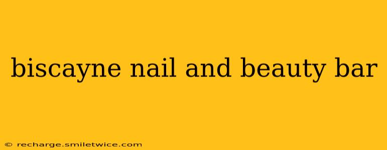 biscayne nail and beauty bar