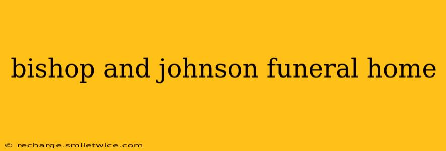 bishop and johnson funeral home