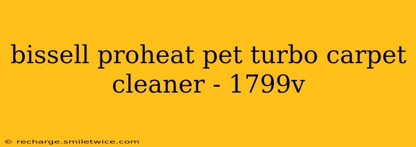 bissell proheat pet turbo carpet cleaner - 1799v
