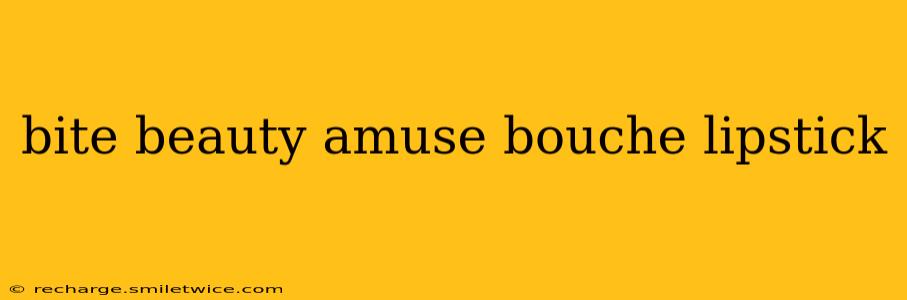 bite beauty amuse bouche lipstick