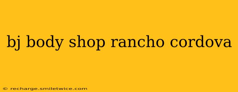 bj body shop rancho cordova