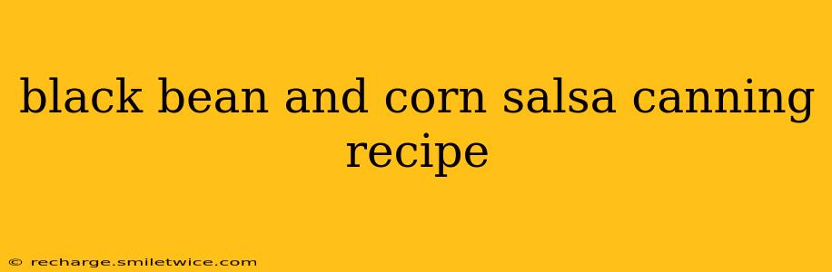 black bean and corn salsa canning recipe