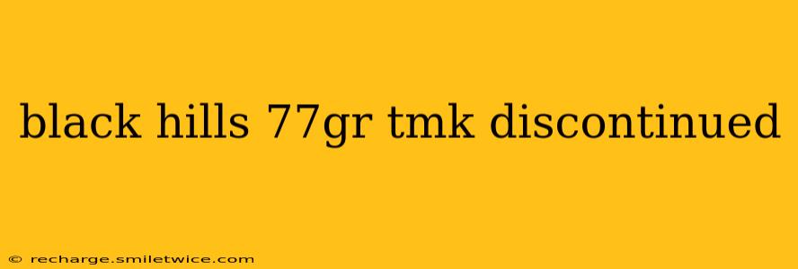 black hills 77gr tmk discontinued