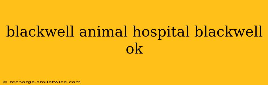 blackwell animal hospital blackwell ok