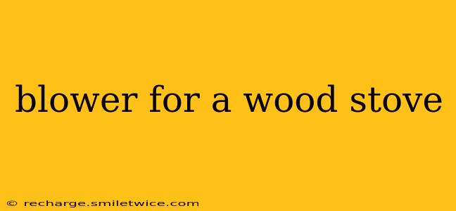blower for a wood stove