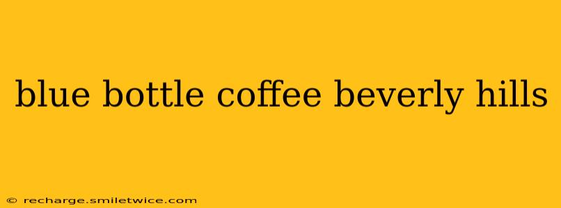 blue bottle coffee beverly hills