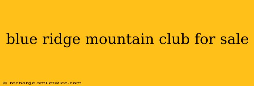 blue ridge mountain club for sale