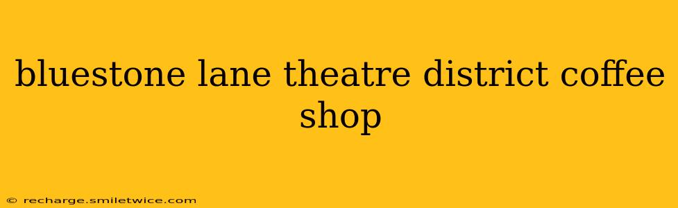 bluestone lane theatre district coffee shop