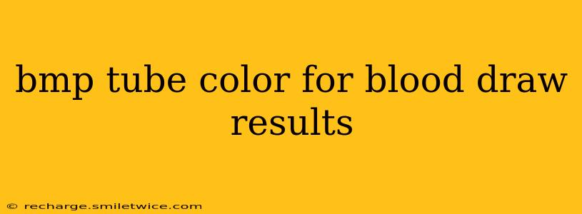 bmp tube color for blood draw results